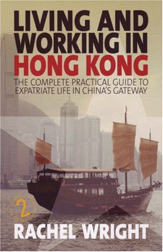 Living and working in Hong Kong : the complete, practical guide to expatriate life in China's gateway