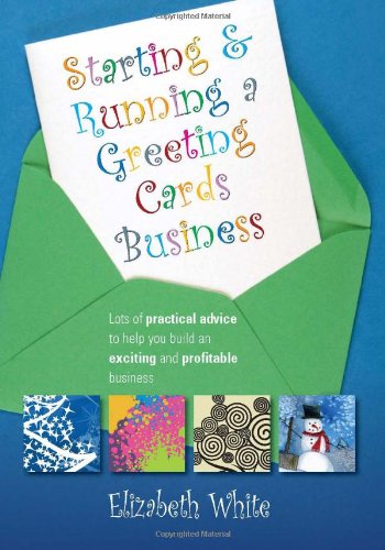 Starting & running a greeting cards business : lots of practical advice to help you build an exciting and profitable business