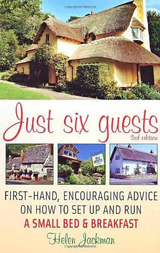 Just six guests : first-hand, encouraging advice on how to set up and run a small bed & breakfast