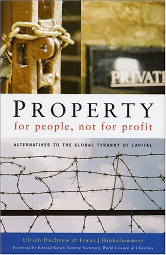 Property for people, not for profit : alternatives to the global tyranny of capital