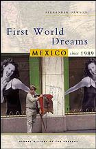 First World Dreams : Mexico since 1989.