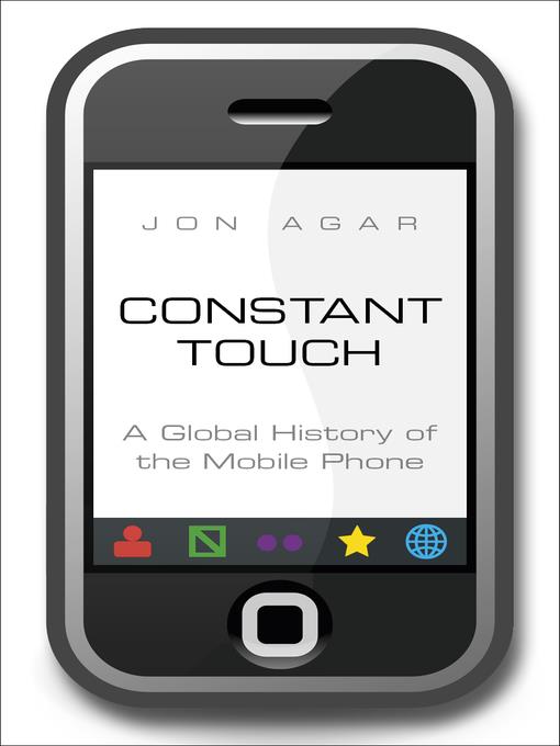 Constant touch : a global history of the mobile phone