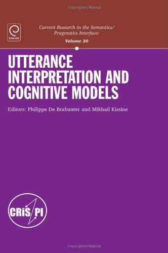 Utterance Interpretation and Cognitive Models (Current Research in the Semantics/pragmatics Interface) (Current Research in the Semantics-Pragmatics Interface)