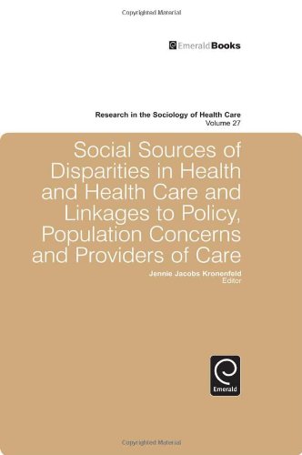 Social Sources Of Disparities In Health And Health Care And Linkages To Policy, Population Concerns And Providers Of Care (Research In The Sociology Of Health Care)