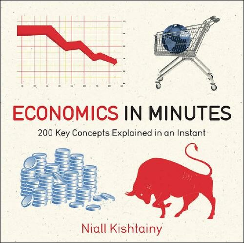 Economics in Minutes: 200 Key Concepts Explained in an Instant