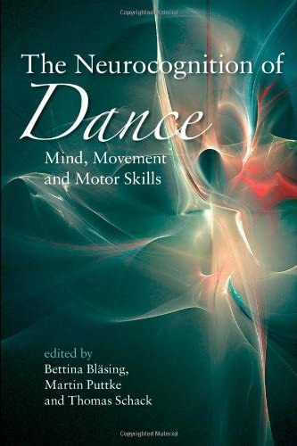 The Neurocognition of Dance: Mind, Movement and Motor Skills