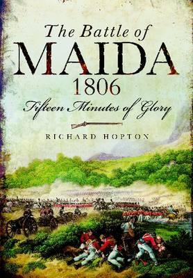 The Battle of Maida 1806: Fifteen Minutes of Glory