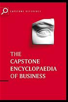 The Capstone encyclopaedia of business : the most up-to-date and accessible guide to business ever!.