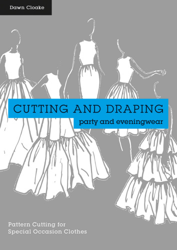 Cutting and draping party and eveningwear : pattern cutting for special occasion clothes.