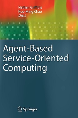 Agent Based Service Oriented Computing (Advanced Information And Knowledge Processing)