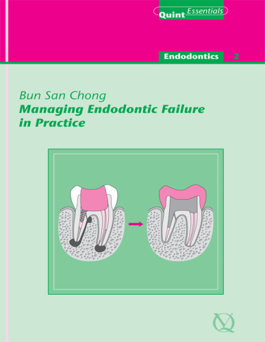 Managing Endodontic Failure in Practice : QuintEssentials of Dental Practice Vol. 23.