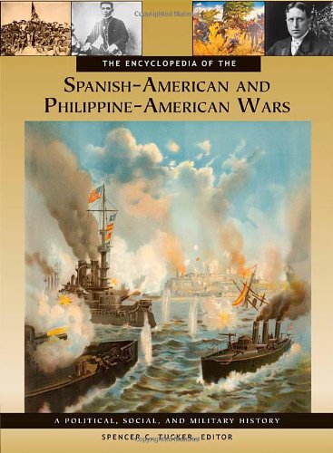 The Encyclopedia of the Spanish-American and Philippine-American Wars [3 Volumes]