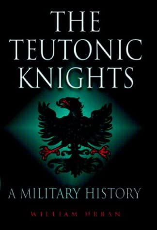 Teutonic Knights: A Military History