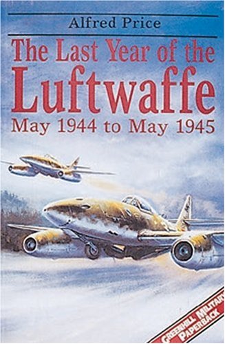 The Last Year of the Luftwaffe: May 1944-May 1945