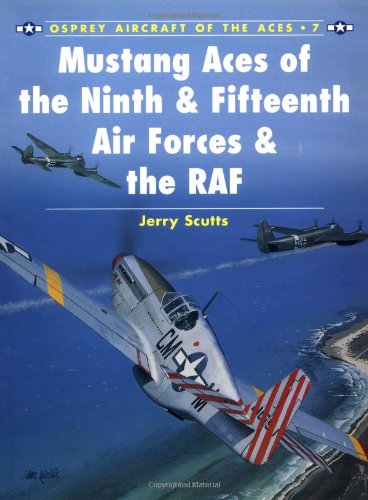 Mustang Aces of the Ninth &amp; Fifteenth Air Forces &amp; the RAF