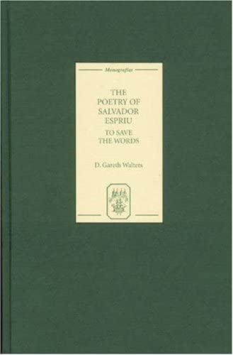 The Poetry of Salvador Espriu: To Save the Words (Monograf&iacute;as A)