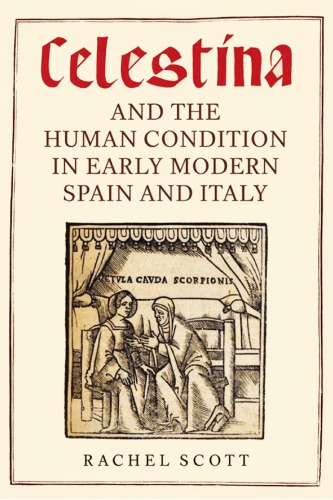 Celestina and the Human Condition in Early Modern Spain and Italy