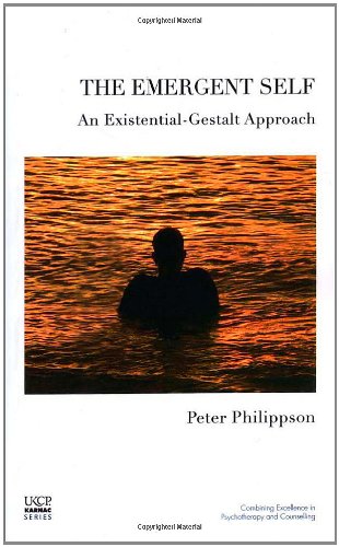 The Emergent Self: An Existential-Gestalt Approach (Psychology, Psychoanalysis &amp; Psychotherapy)