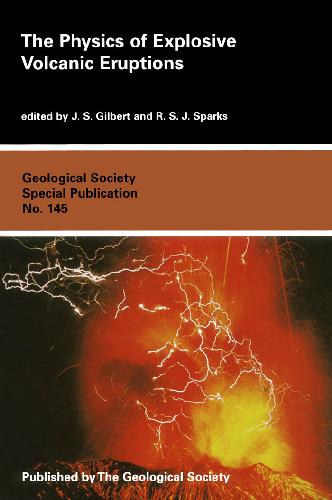 The Physics Of Explosive Volcanic Eruptions (Geological Society Special Publication)