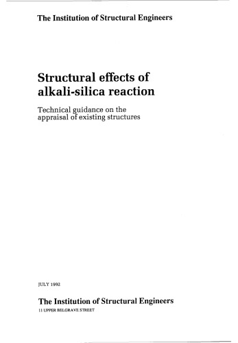Structural effects of alkali-silica reaction : technical guidance on the appraisal of existing structures.