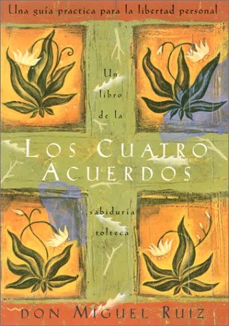 Los cuatro acuerdos: Una guia practica para la libertad personal (Four Agreements, Spanish-language edition)