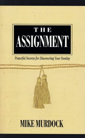 The Assignment: Powerful Secrets for Discovering Your Destiny