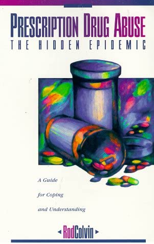 Prescription Drug Abuse: The Hidden Epidemic : A Guide to Coping and Understanding
