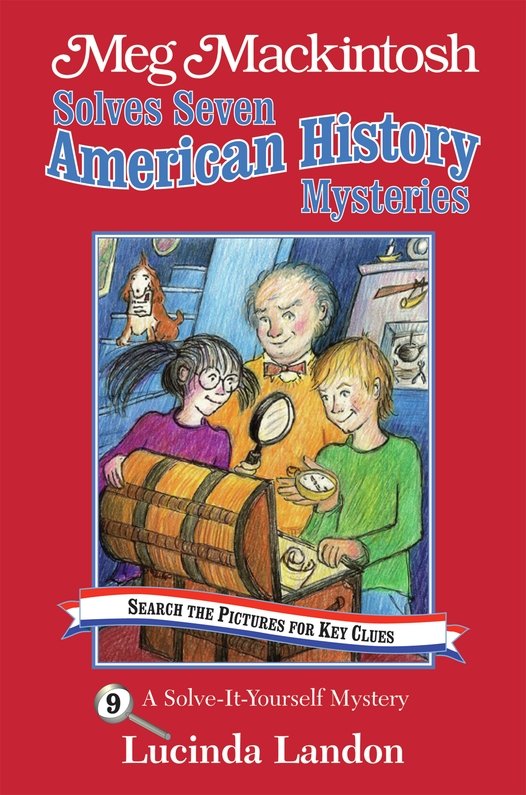 Meg Mackintosh Solves Seven American History Mysteries - title #9: A Solve-It-Yourself Mystery (9) (Meg Mackintosh Mystery series)