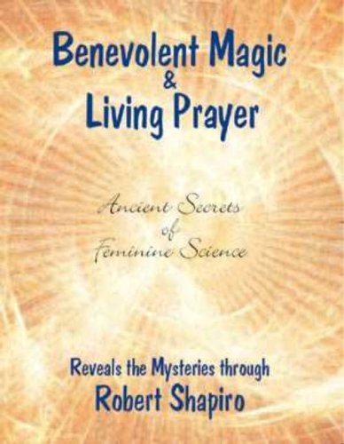 Benevolent Magic and Living Prayer (Feminine Science Series, Book 1) (Secrets of Feminine Science)