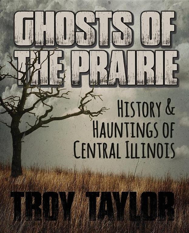 Ghosts of the Prairie: History &amp; Hauntings of Central Illinois