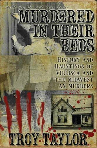 Murdered in their beds : history & hauntings of the Villisca ax murders