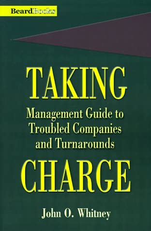 Taking Charge: Management Guide to Troubled Companies and Turnarounds