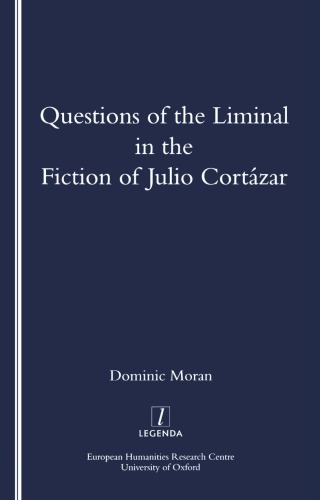 Questions of the Liminal in the Fiction of Julio Cortazar