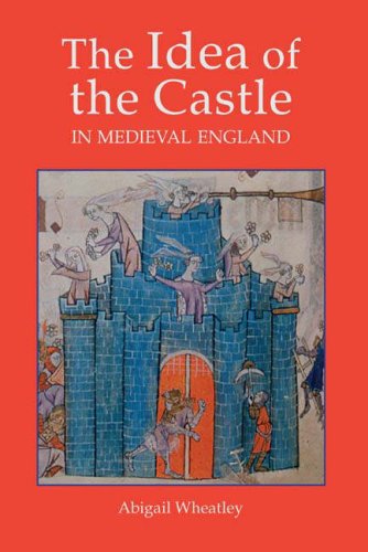 The Idea Of The Castle In Medieval England