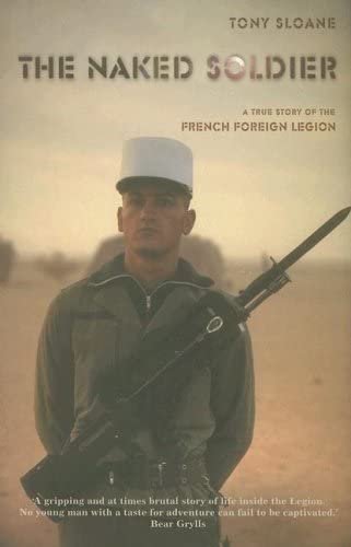 The Naked Soldier: A True Story of the French Foreign Legion