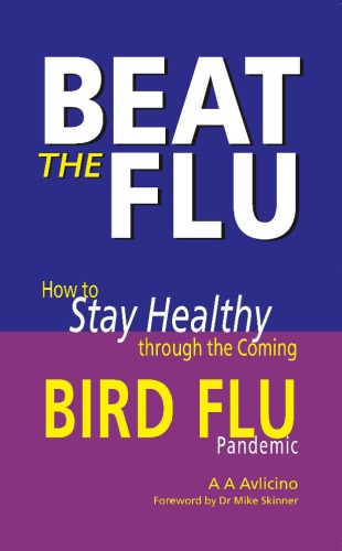 Beat the Flu - How to Stay Healthy Through the Coming Bird Flu Pandemic