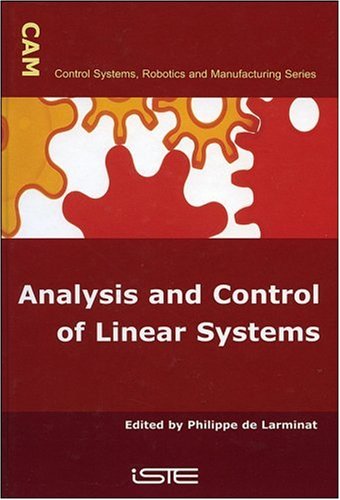 Analysis and Control of Linear Systems (Control Systems, Robotics &amp; Manufacturing Series (ISTE-CAM))