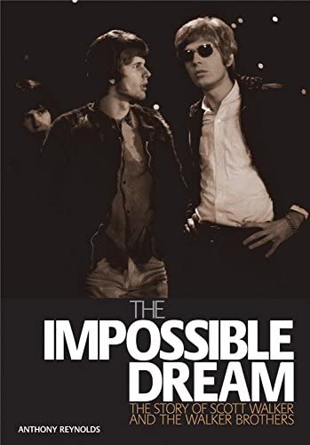The Impossible Dream: The story of Scott Walker and the Walker Brothers (LIVRE SUR LA MU)