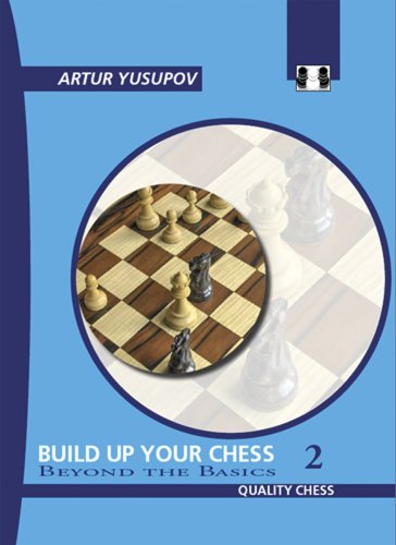 Build Up Your Chess 2: Beyond The Basics (Yusupov's Chess School)