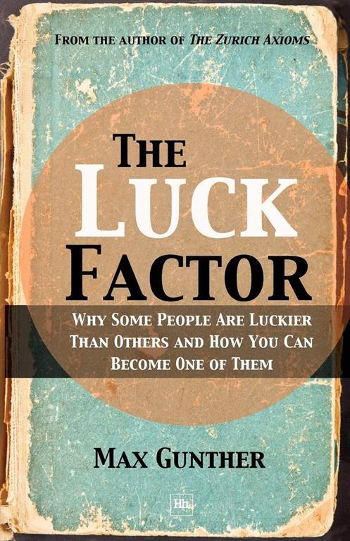 The Luck Factor: Why Some People Are Luckier Than Others and How You Can Become One of Them