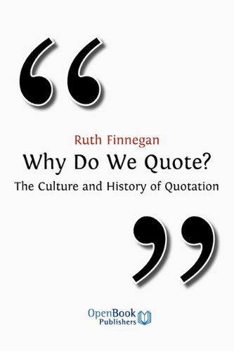 Why Do We Quote? the Culture and History of Quotation.