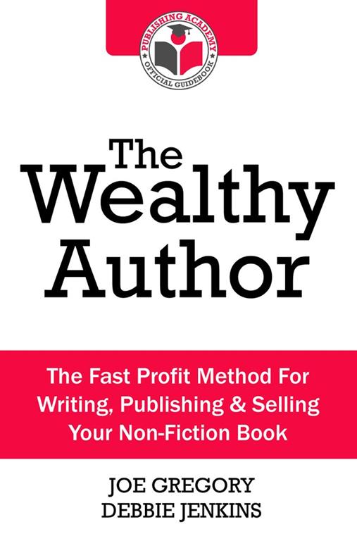 The Wealthy Author: The Fast Profit Method for Writing, Publishing and Selling Your Non-fiction Book