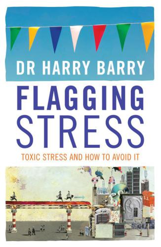 Flagging Stress : Toxic Stress and How to Avoid It.