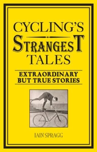 Cycling's Strangest Tales: Extraordinary but True Stories (Strangest series)