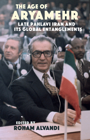 The Age of Aryamehr: Late Pahlavi Iran and Its Global Entanglements (Gingko-st. Andrews)