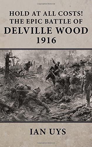 Hold at All Costs!: The Epic Battle of Delville Wood 1916