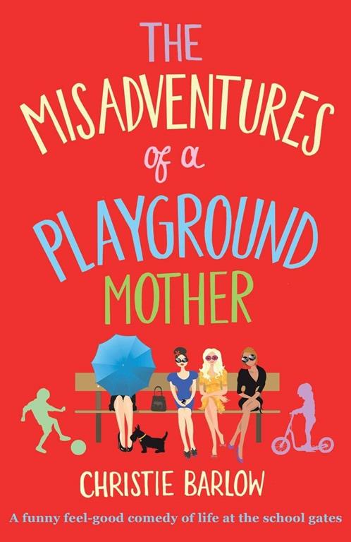 The Misadventures of a Playground Mother: A funny feel-good comedy of life at the school gates (A School Gates comedy) (Volume 2)