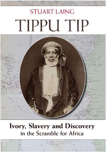 Tippu Tip: Ivory, Slavery and Discovery in the Scramble for Africa