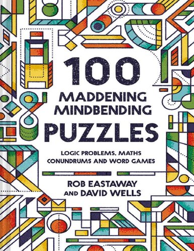 100 Maddening Mindbending Puzzles : Logic problems, maths conundrums and word games.