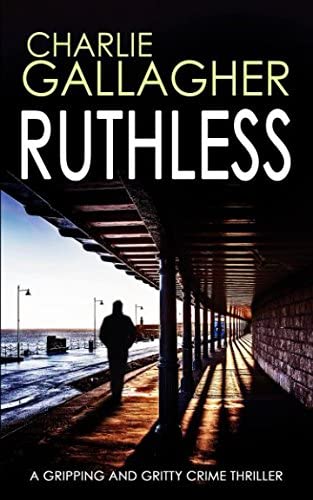 RUTHLESS a gripping and gritty crime thriller